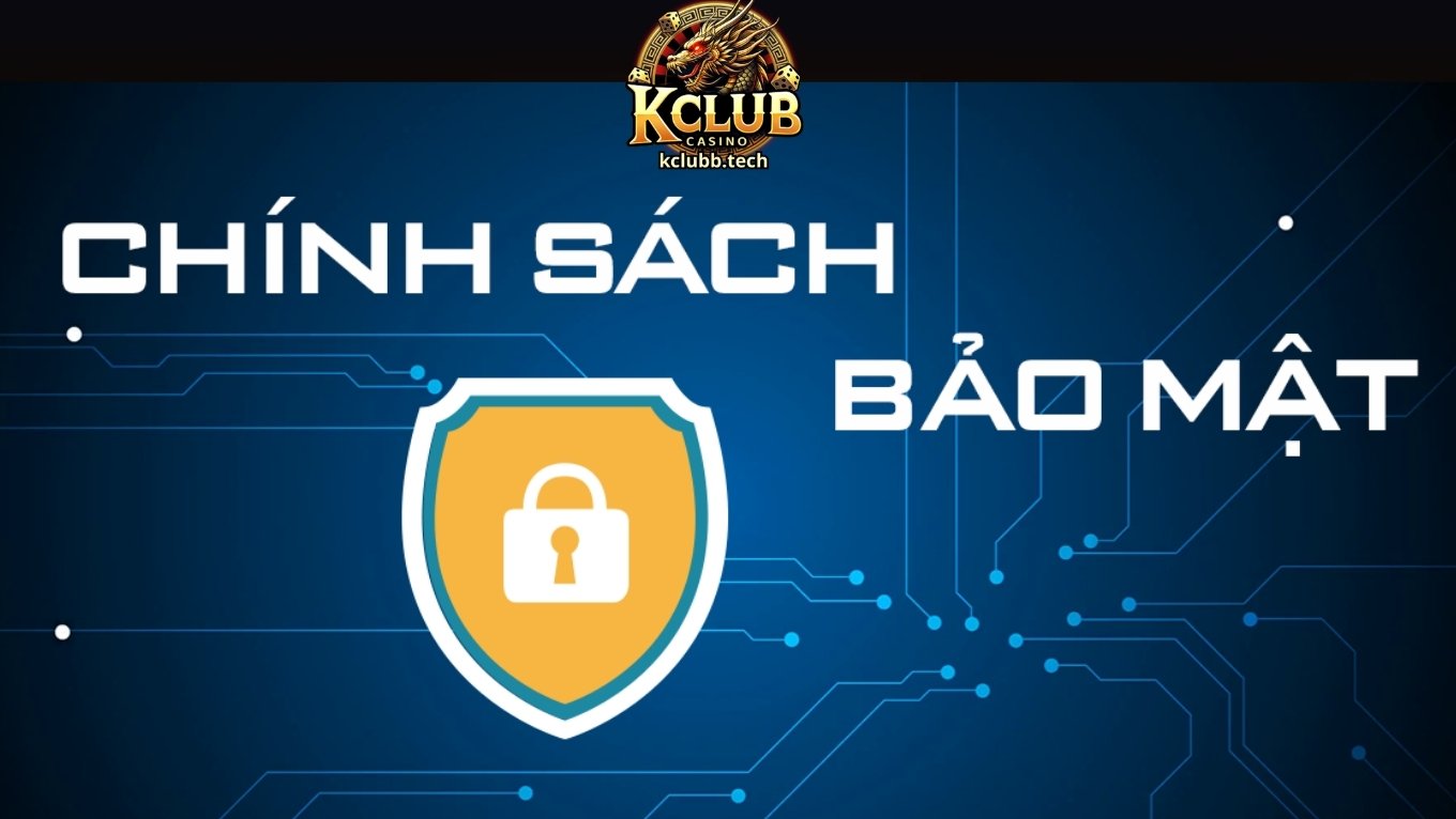 Chính sách bảo mật KCLUB là gì