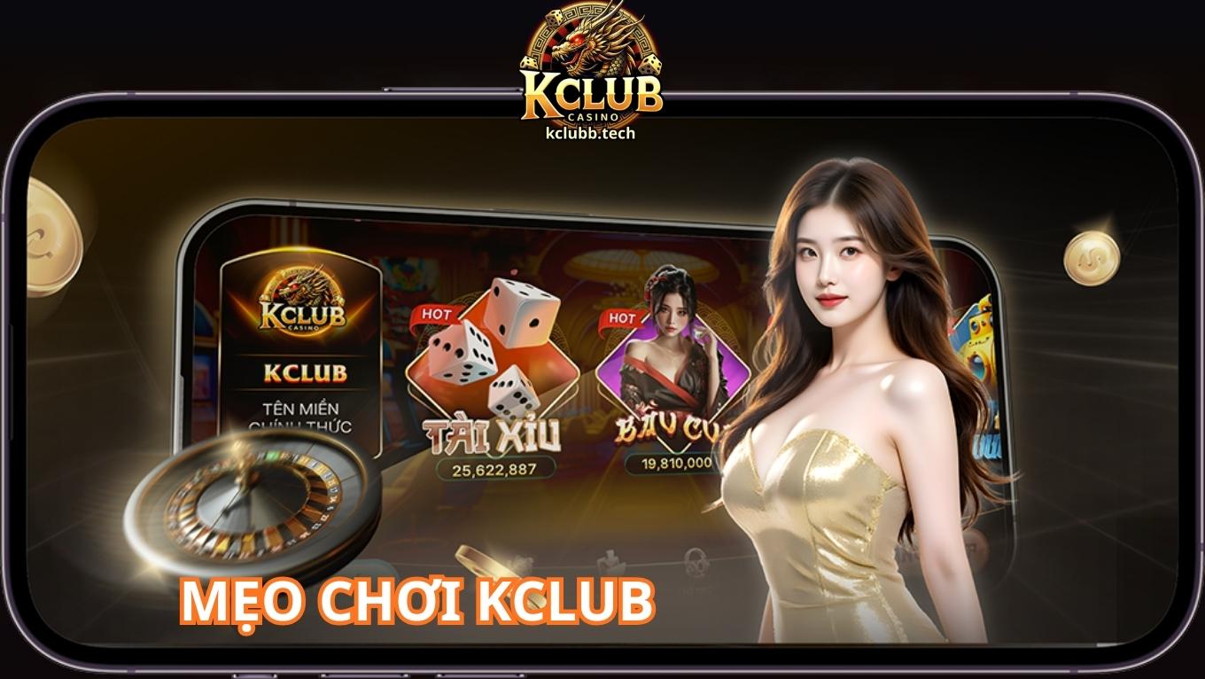 Mẹo chơi KCLUB hay và hiệu quả